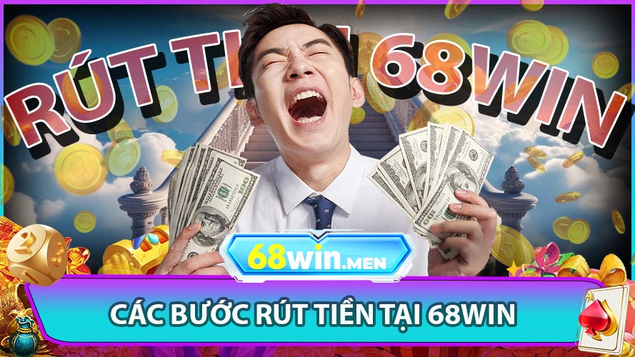 Các Bước Rút Tiền Tại 68win – Hướng Dẫn Từng Bước
