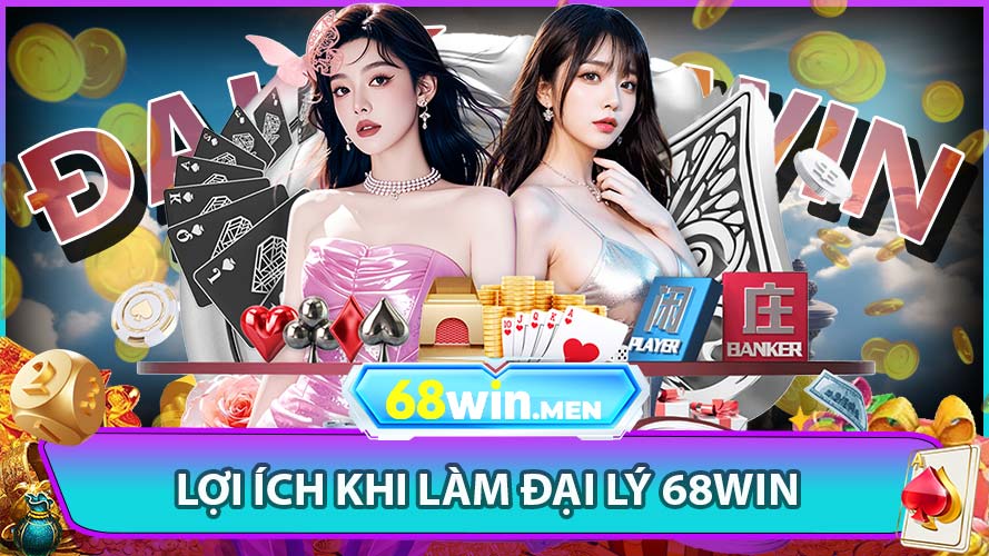 Lợi ích khi làm đại lý 68win hưởng lợi hoa hồng