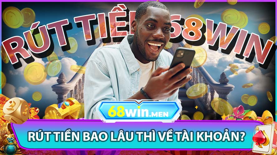 Rút Tiền Bao Lâu Thì Về Tài Khoản?