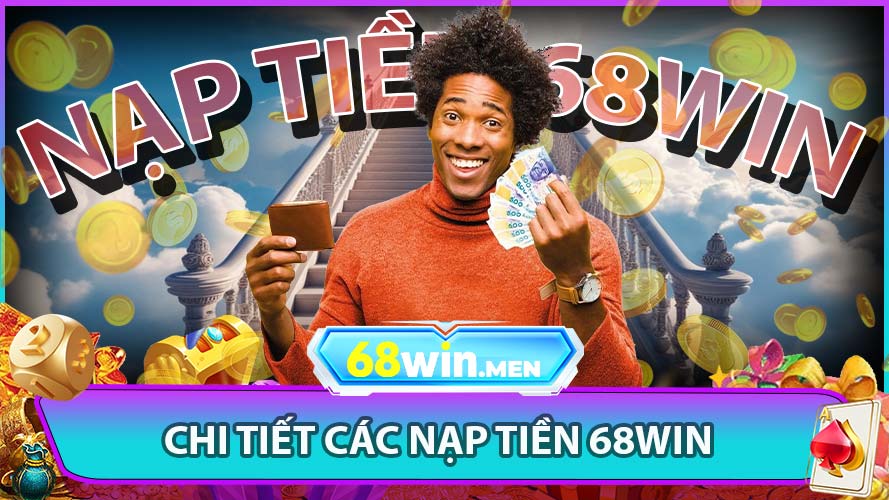 Hướng Dẫn Nạp Tiền Vào Tài Khoản 68win