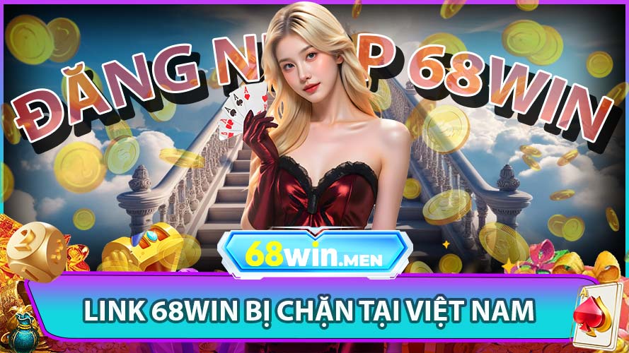 Nguyên nhân khiến link 68win bị chặn tại Việt Nam