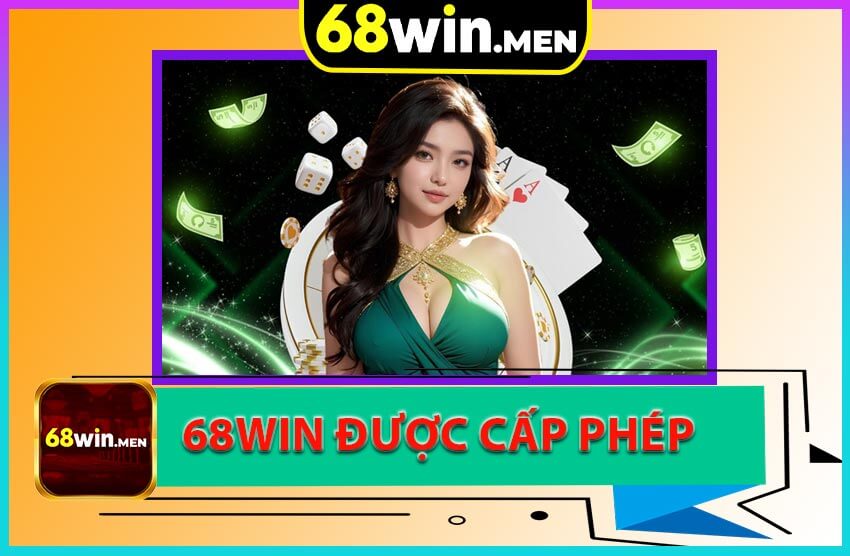 Nền tảng 68win được cấp phép hoạt động hợp pháp