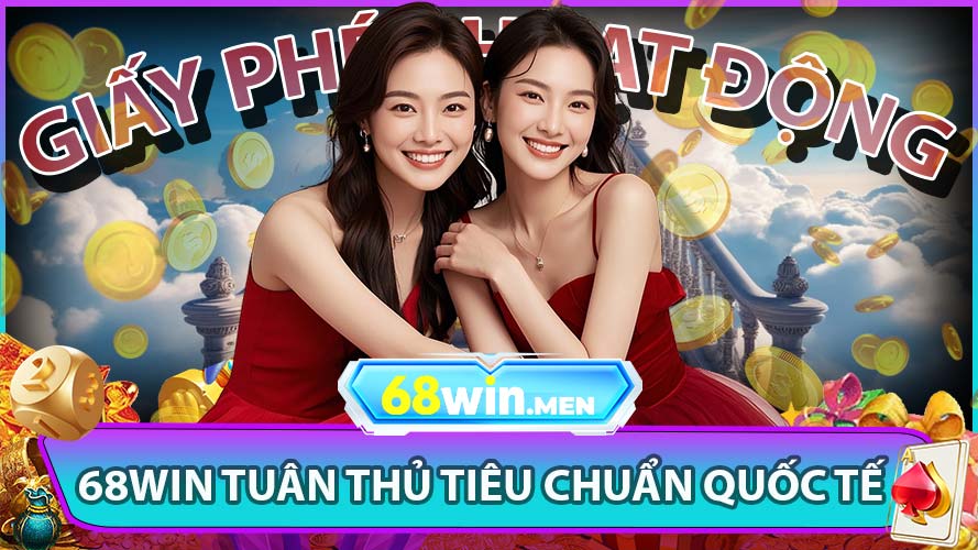 68win tuân thủ các tiêu chuẩn quốc tế như thế nào?