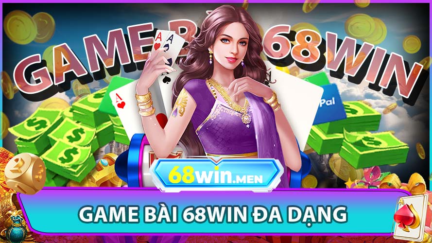 Game Bài 68win – Đa Dạng Trò Chơi, Phù Hợp Mọi Đối Tượng