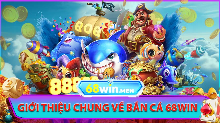 Giới Thiệu Chung Về Bắn Cá 68win