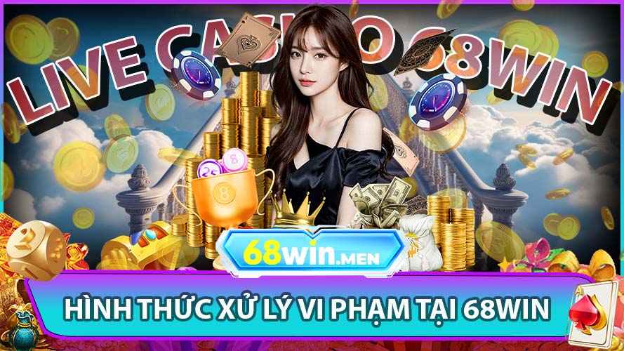 Hình thức xử lý vi phạm tại 68win
