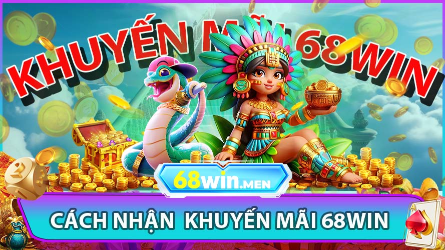 Hướng dẫn cách nhận thưởng khuyến mãi tại 68win