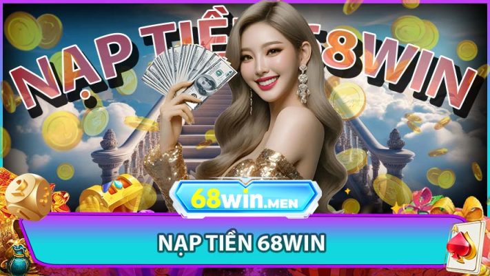 Nạp Tiền 68win