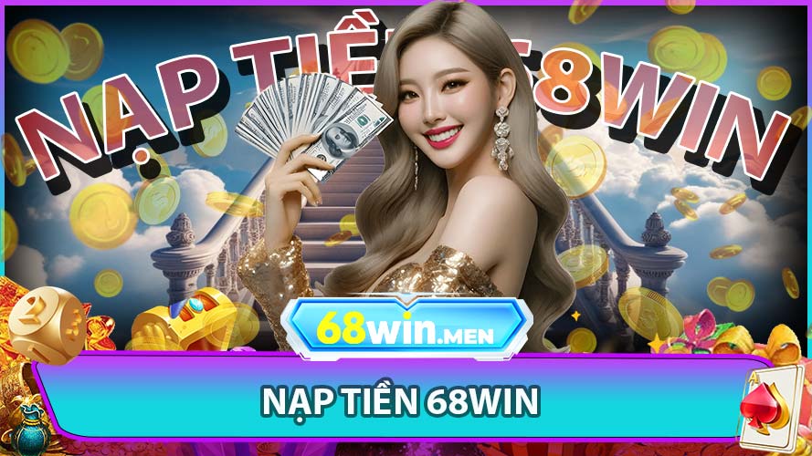 Nạp Tiền 68win